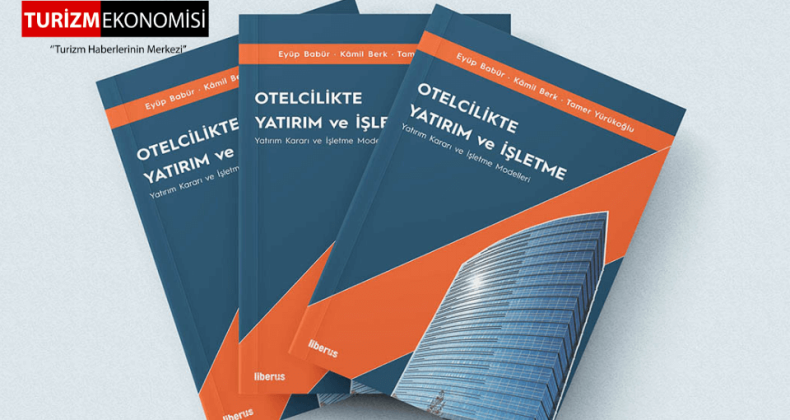 120 Yıllık Birikim Kitap Serisi Haline Geldi: “Otelcilikte Yatırım ve İşletme” Raflarda