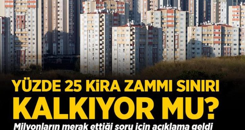 Yüzde 25 kira zammı sınırı kalkıyor mu? Açıklama geldi